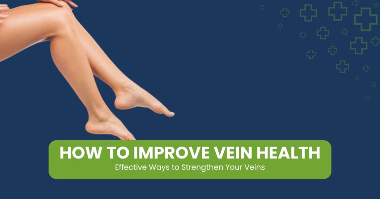 How to Improve Vein Health: Effective Ways to Strengthen Your Veins