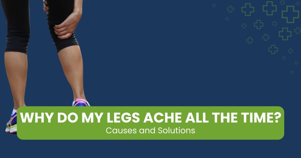 Chronic Leg Aching — Causes and Solutions